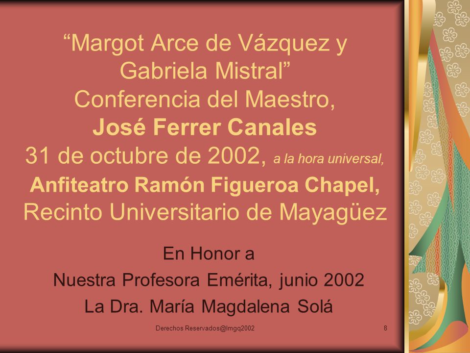 Margot Arce de Vázquez y Gabriela Mistral Conferencia del Maestro, José Ferrer Canales 31 de octubre de 2002, a la hora universal, Anfiteatro Ramón Figueroa Chapel, Recinto Universitario de Mayagüez