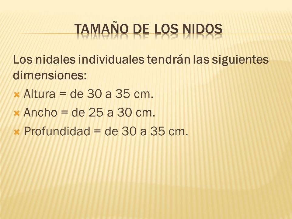 Tamaño de los nidos Los nidales individuales tendrán las siguientes dimensiones: Altura = de 30 a 35 cm.