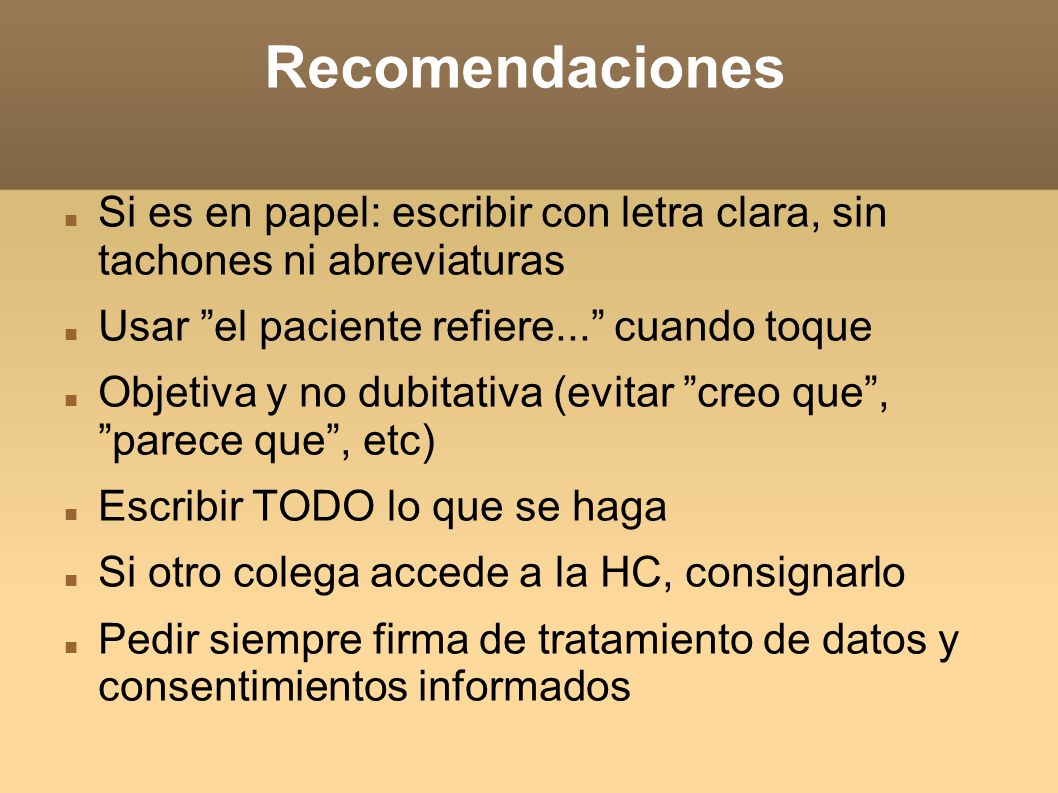 Recomendaciones Si es en papel: escribir con letra clara, sin tachones ni abreviaturas. Usar el paciente refiere... cuando toque.