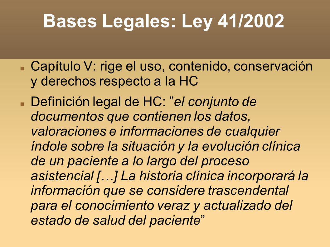 Bases Legales: Ley 41/2002 Capítulo V: rige el uso, contenido, conservación y derechos respecto a la HC.