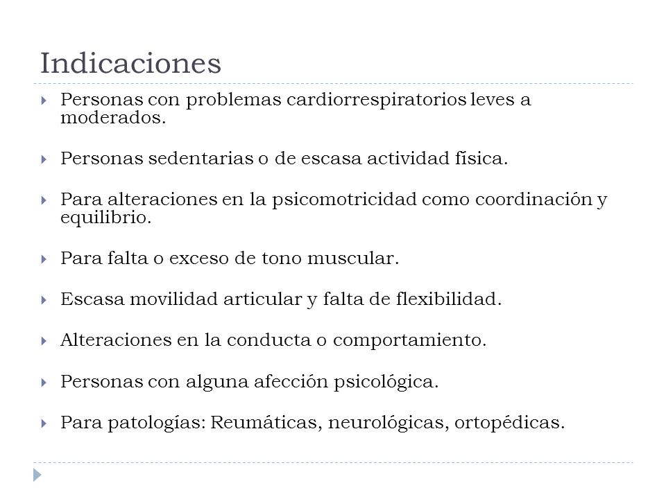 Indicaciones Personas con problemas cardiorrespiratorios leves a moderados. Personas sedentarias o de escasa actividad física.