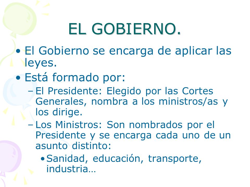 EL GOBIERNO. El Gobierno se encarga de aplicar las leyes.