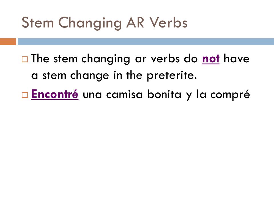 Stem Changing AR Verbs The stem changing ar verbs do not have a stem change in the preterite.