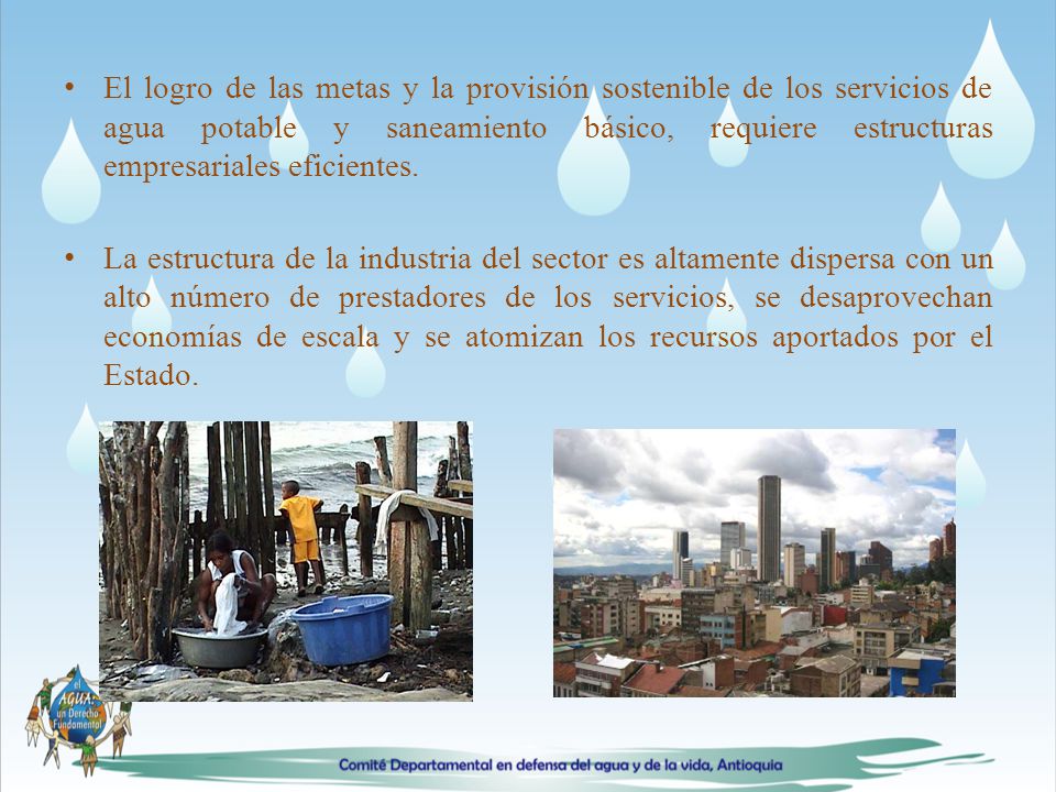 El logro de las metas y la provisión sostenible de los servicios de agua potable y saneamiento básico, requiere estructuras empresariales eficientes.