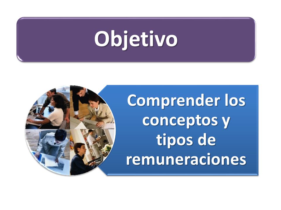 Comprender los conceptos y tipos de remuneraciones