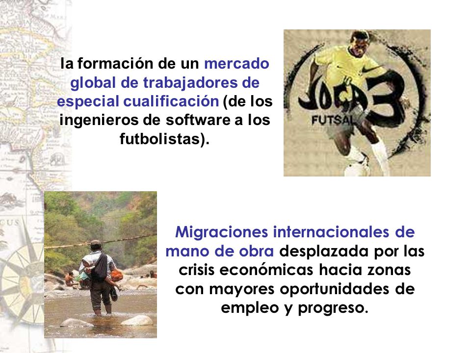 la formación de un mercado global de trabajadores de especial cualificación (de los ingenieros de software a los futbolistas).