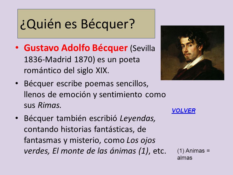 ¿Quién es Bécquer Gustavo Adolfo Bécquer (Sevilla 1836-Madrid 1870) es un poeta romántico del siglo XIX.