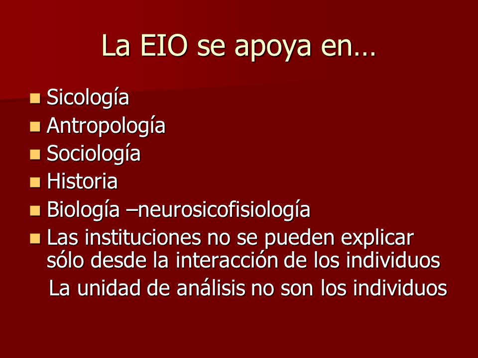 La EIO se apoya en… Sicología Antropología Sociología Historia