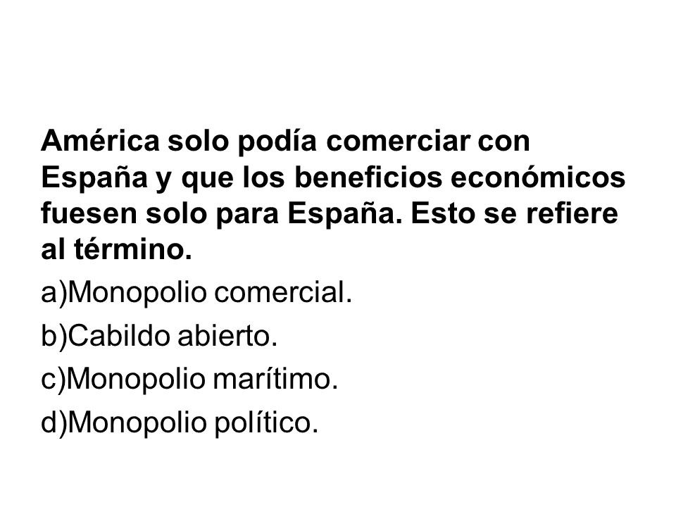 América solo podía comerciar con España y que los beneficios económicos fuesen solo para España. Esto se refiere al término.