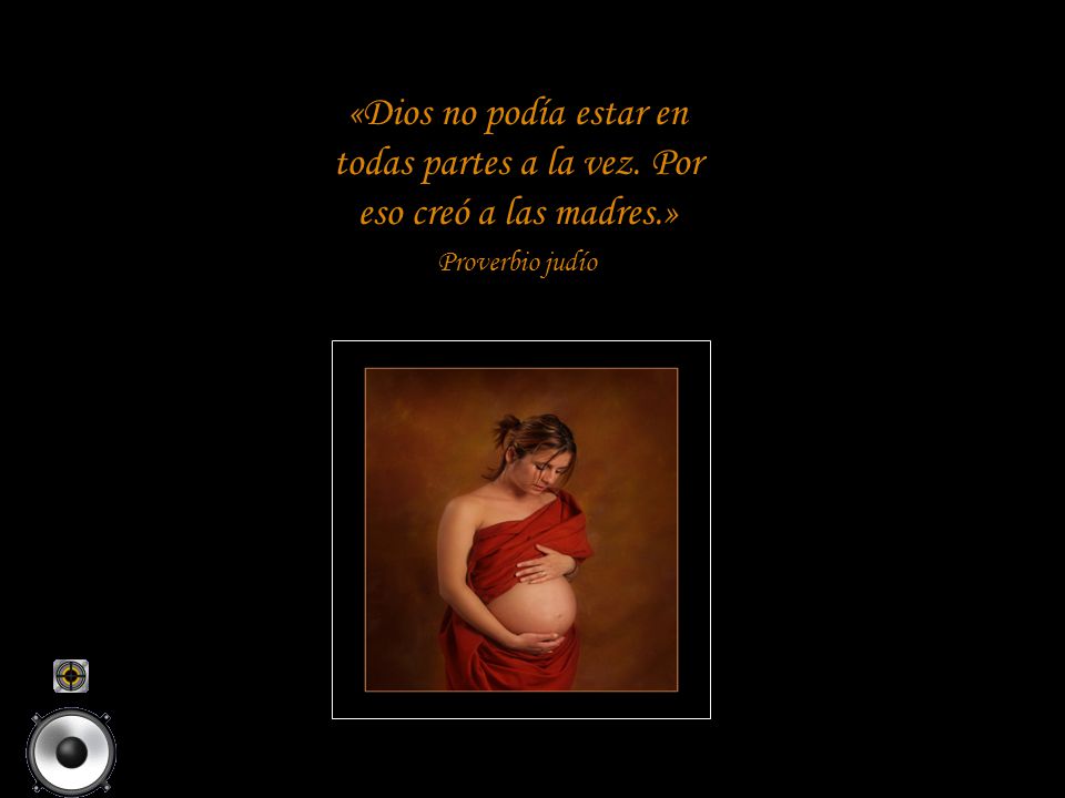 «Dios no podía estar en todas partes a la vez