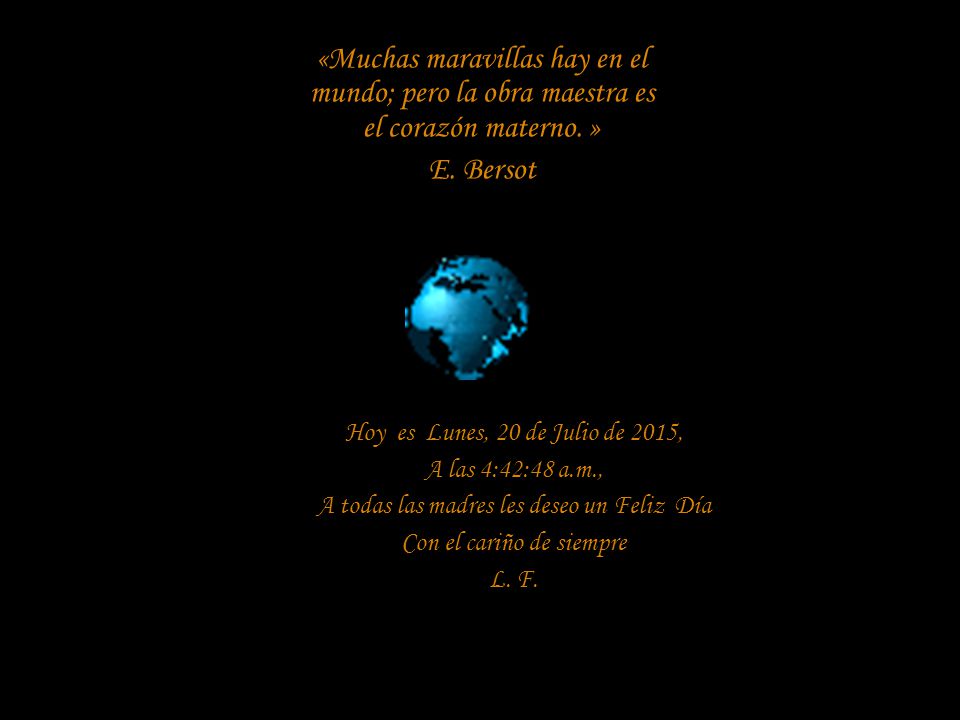 «Muchas maravillas hay en el mundo; pero la obra maestra es el corazón materno. »