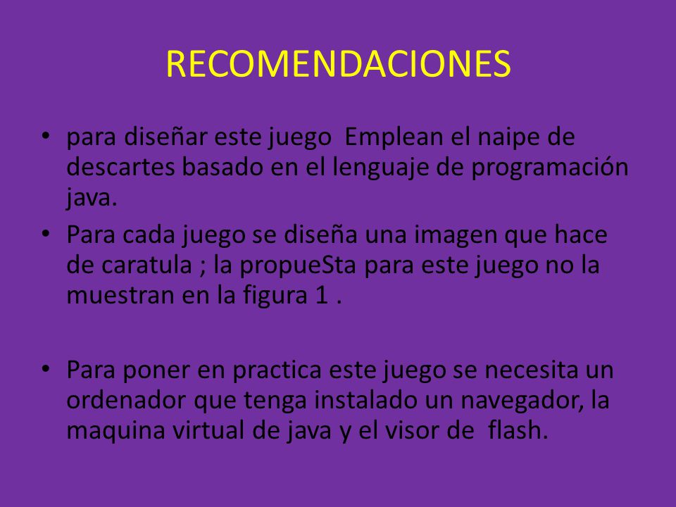 RECOMENDACIONES para diseñar este juego Emplean el naipe de descartes basado en el lenguaje de programación java.