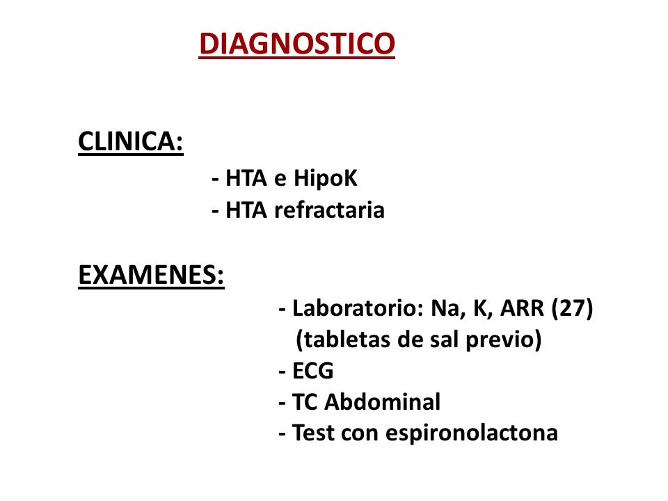 DIAGNOSTICO CLINICA: - HTA e HipoK EXAMENES: - HTA refractaria