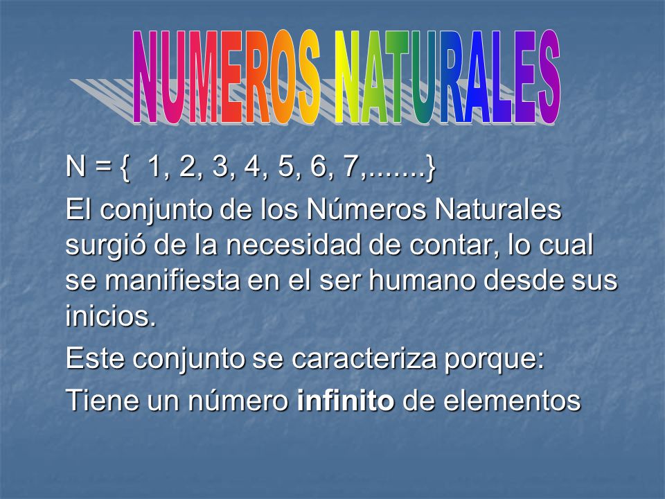 NUMEROS NATURALES N = { 1, 2, 3, 4, 5, 6, 7, }