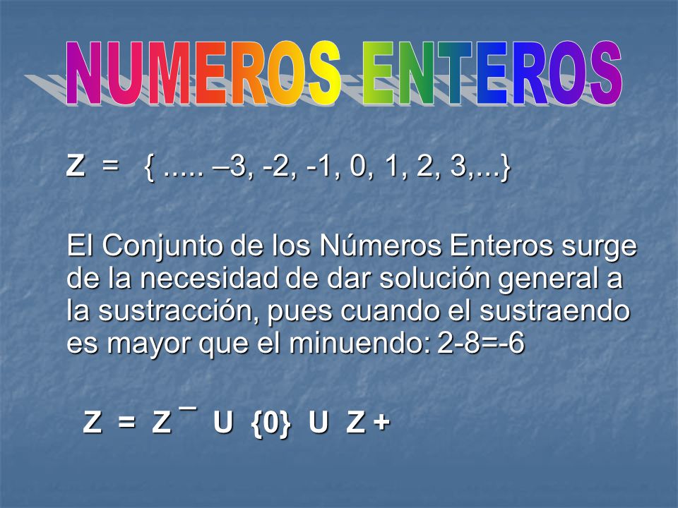 NUMEROS ENTEROS Z = { –3, -2, -1, 0, 1, 2, 3,...}