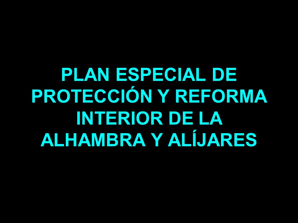 PLAN ESPECIAL DE PROTECCIÓN Y REFORMA INTERIOR DE LA ALHAMBRA Y ALÍJARES