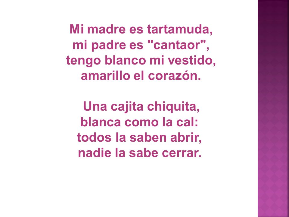 Mi madre es tartamuda, mi padre es cantaor , tengo blanco mi vestido, amarillo el corazón.