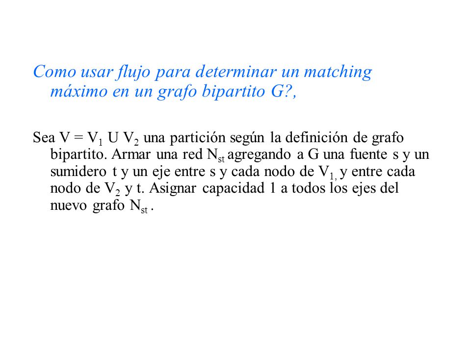 Como usar flujo para determinar un matching máximo en un grafo bipartito G ,