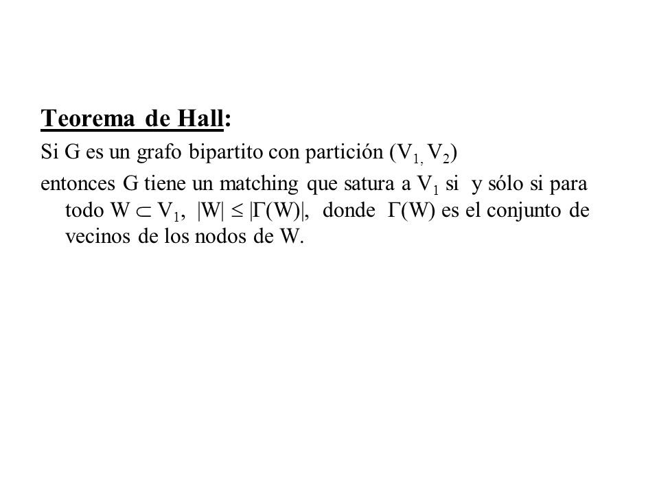 Teorema de Hall: Si G es un grafo bipartito con partición (V1, V2)