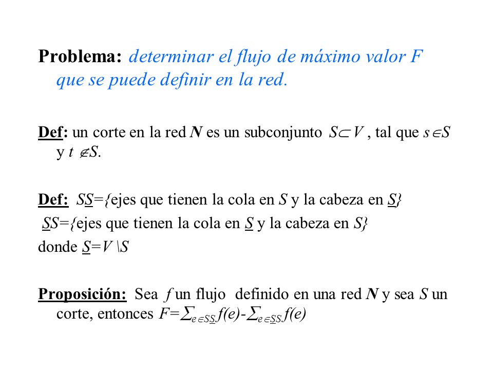 Problema: determinar el flujo de máximo valor F que se puede definir en la red.