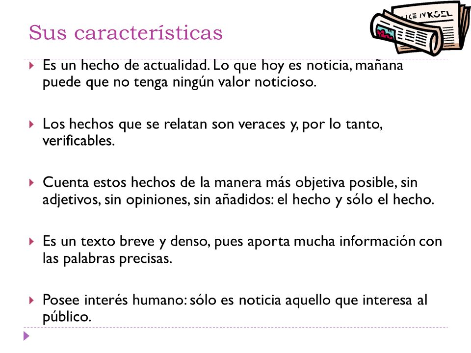 Sus características Es un hecho de actualidad. Lo que hoy es noticia, mañana puede que no tenga ningún valor noticioso.