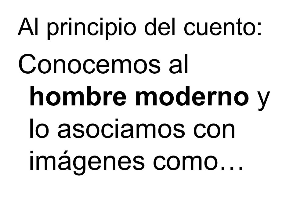 Conocemos al hombre moderno y lo asociamos con imágenes como…