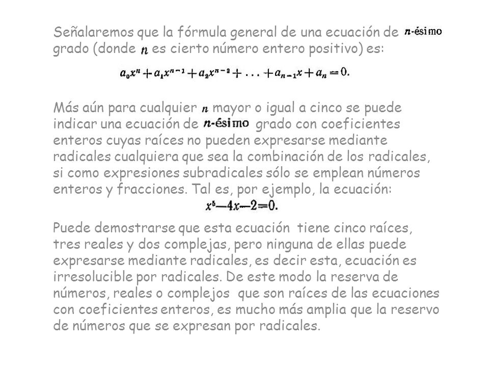 Señalaremos que la fórmula general de una ecuación de grado (donde es cierto número entero positivo) es: