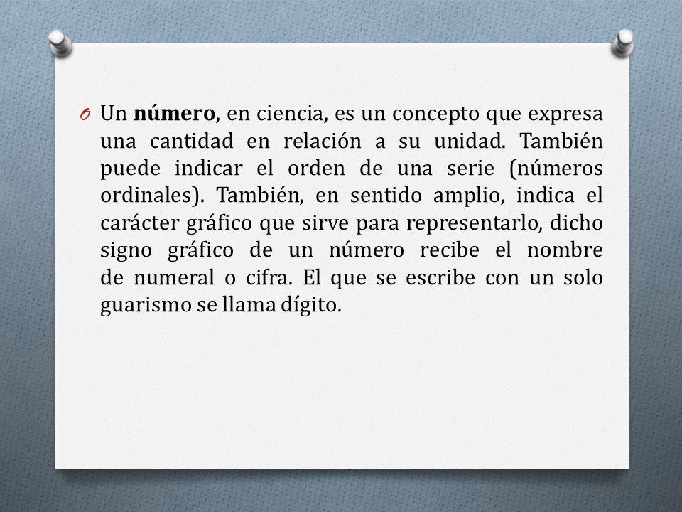 Un número, en ciencia, es un concepto que expresa una cantidad en relación a su unidad.