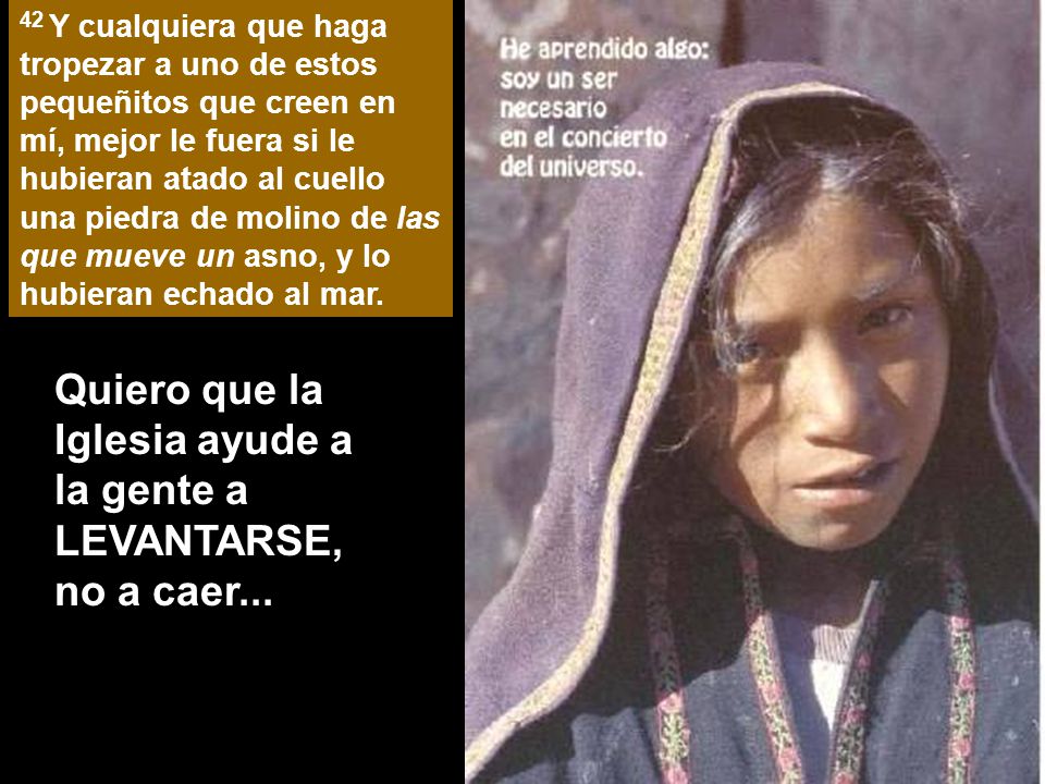 Quiero que la Iglesia ayude a la gente a LEVANTARSE, no a caer...