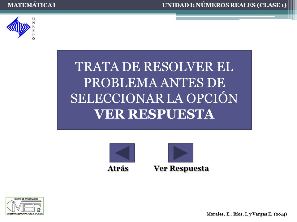MATEMÁTICA I UNIDAD I: NÚMEROS REALES (CLASE 1) UNEXPO. TRATA DE RESOLVER EL PROBLEMA ANTES DE SELECCIONAR LA OPCIÓN VER RESPUESTA.
