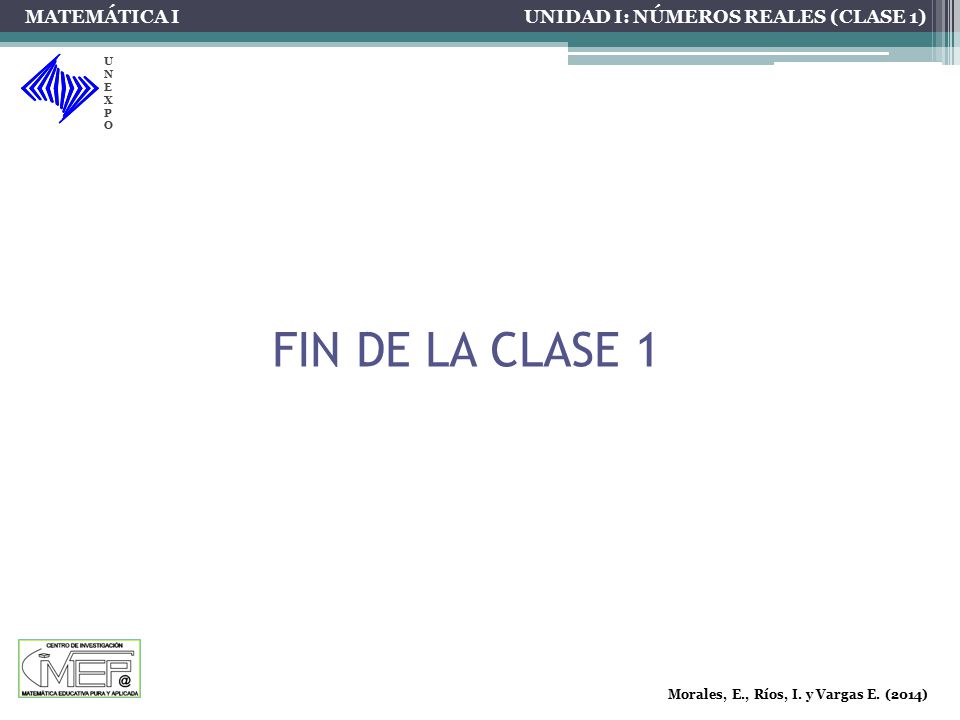 FIN DE LA CLASE 1 MATEMÁTICA I UNIDAD I: NÚMEROS REALES (CLASE 1)