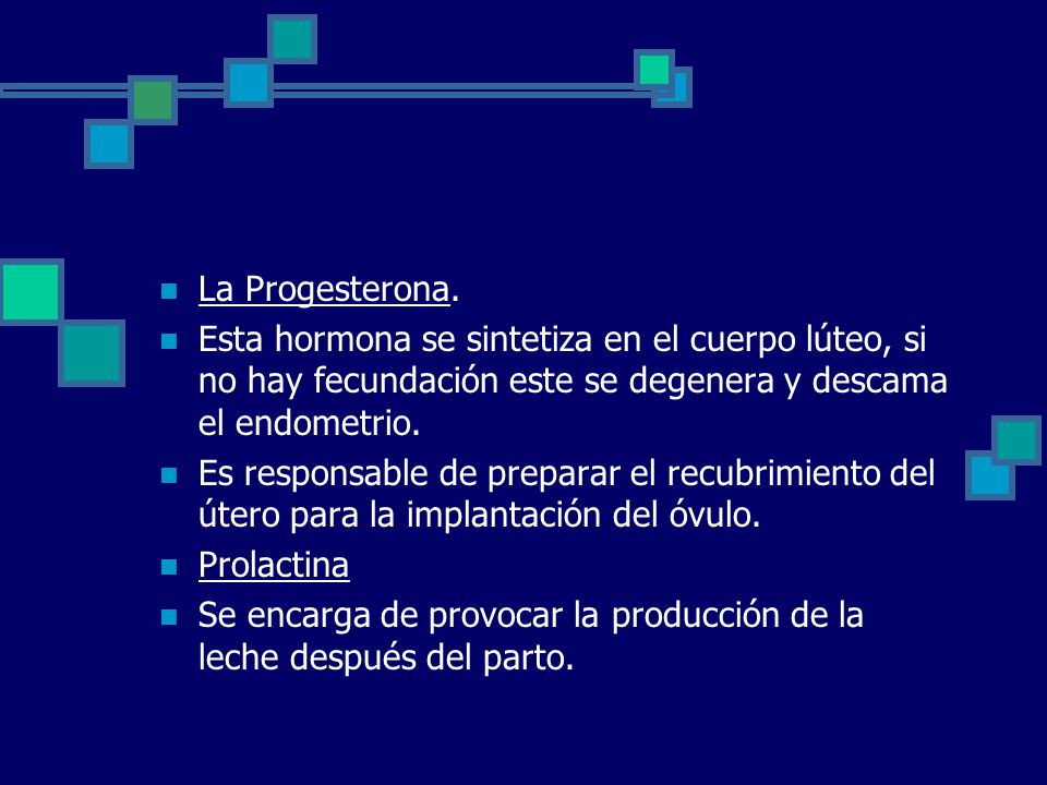 La Progesterona. Esta hormona se sintetiza en el cuerpo lúteo, si no hay fecundación este se degenera y descama el endometrio.