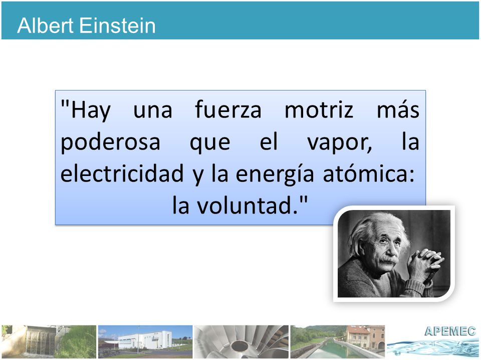 Albert Einstein Hay una fuerza motriz más poderosa que el vapor, la electricidad y la energía atómica: