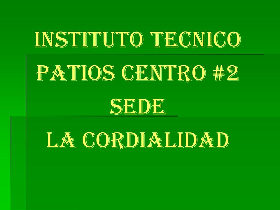 INSTITUTO TECNICO PATIOS CENTRO #2 SEDE LA CORDIALIDAD