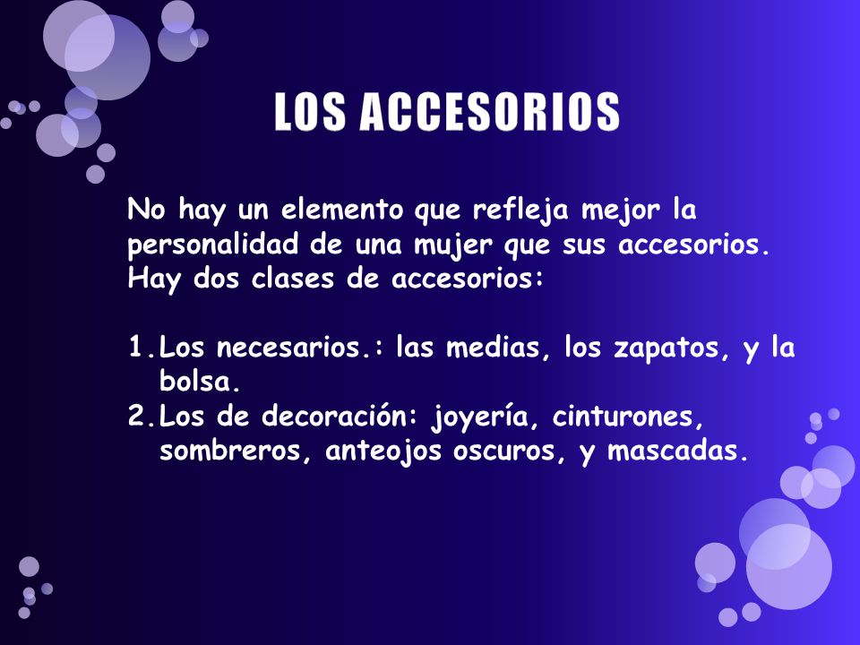 LOS ACCESORIOS No hay un elemento que refleja mejor la personalidad de una mujer que sus accesorios.