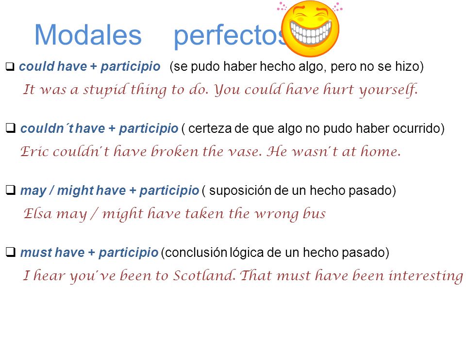 Modales perfectos could have + participio (se pudo haber hecho algo, pero no se hizo)