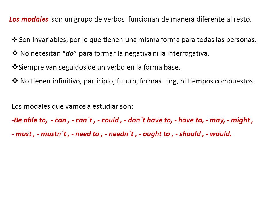 No necesitan do para formar la negativa ni la interrogativa.
