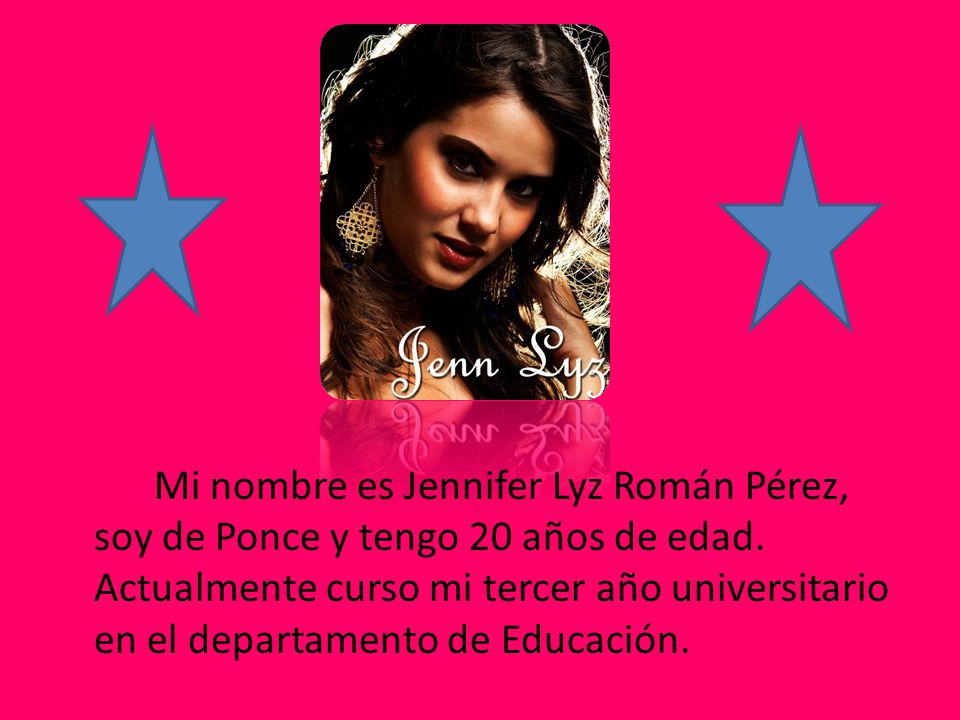 Mi nombre es Jennifer Lyz Román Pérez, soy de Ponce y tengo 20 años de edad.