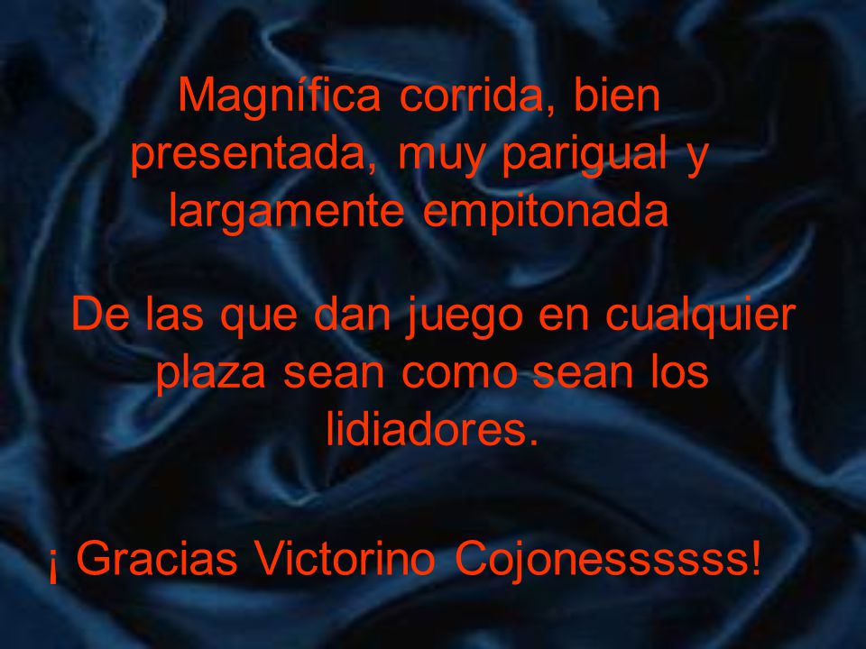 De las que dan juego en cualquier plaza sean como sean los lidiadores.