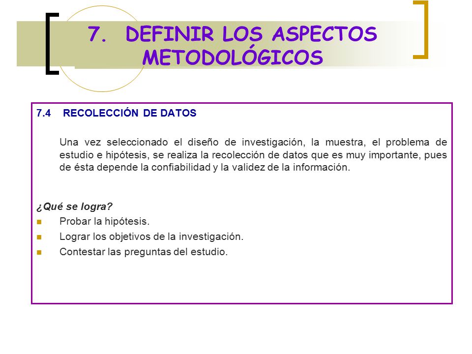 7. DEFINIR LOS ASPECTOS METODOLÓGICOS
