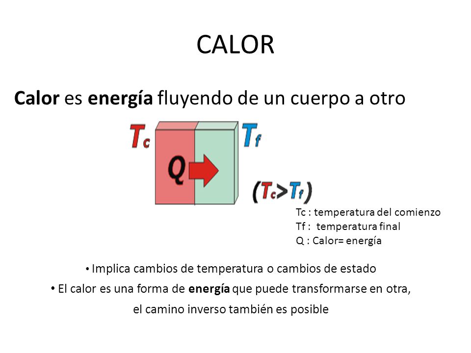 CALOR Calor es energía fluyendo de un cuerpo a otro
