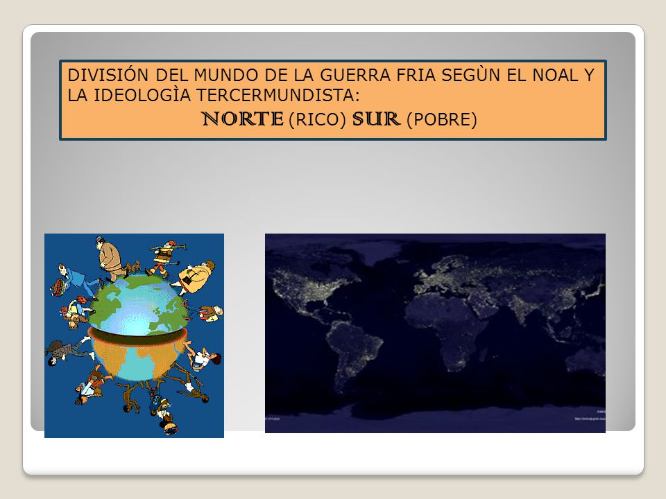 DIVISIÓN DEL MUNDO DE LA GUERRA FRIA SEGÙN EL NOAL Y LA IDEOLOGÌA TERCERMUNDISTA:
