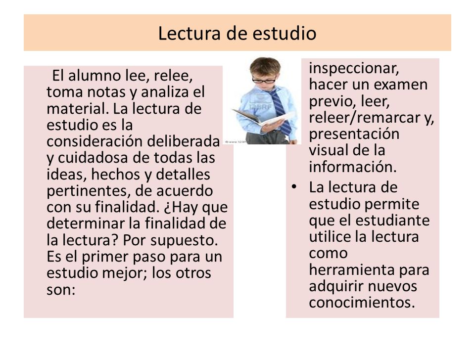 Lectura de estudio inspeccionar, hacer un examen previo, leer, releer/remarcar y, presentación visual de la información.