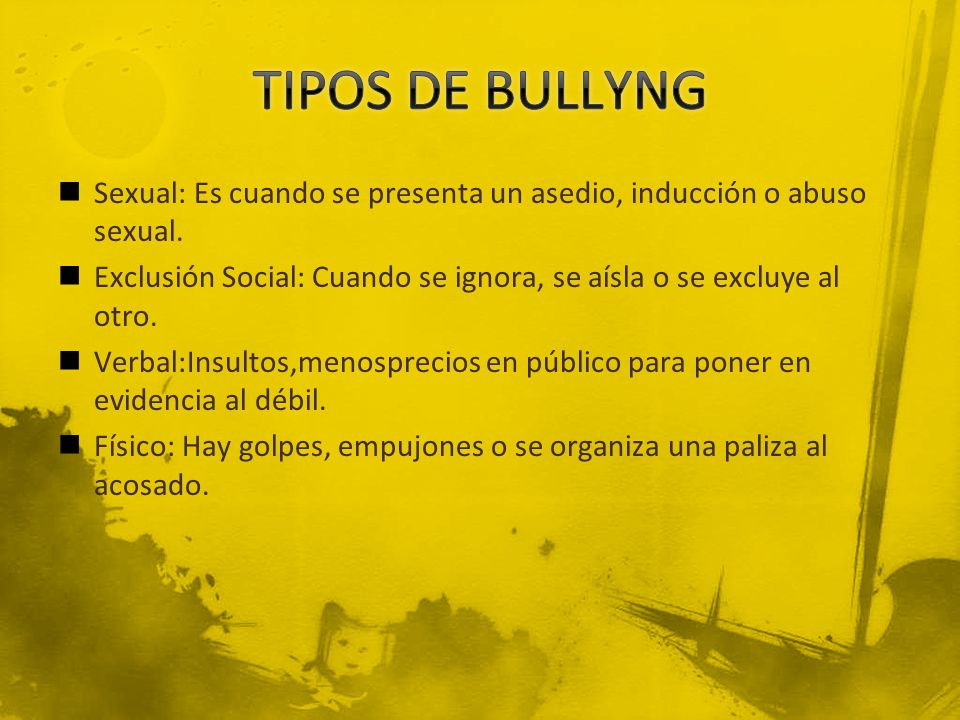 TIPOS DE BULLYNG Sexual: Es cuando se presenta un asedio, inducción o abuso sexual.