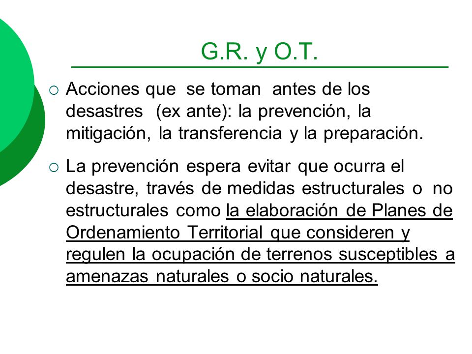 G.R. y O.T. Acciones que se toman antes de los desastres (ex ante): la prevención, la mitigación, la transferencia y la preparación.