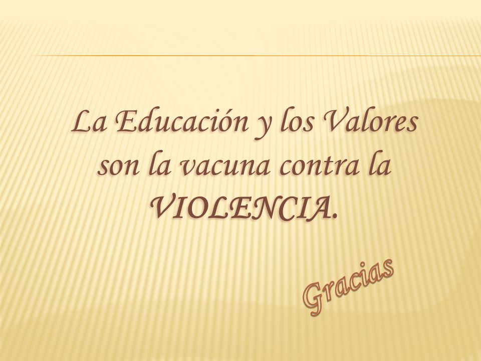 La Educación y los Valores son la vacuna contra la VIOLENCIA.