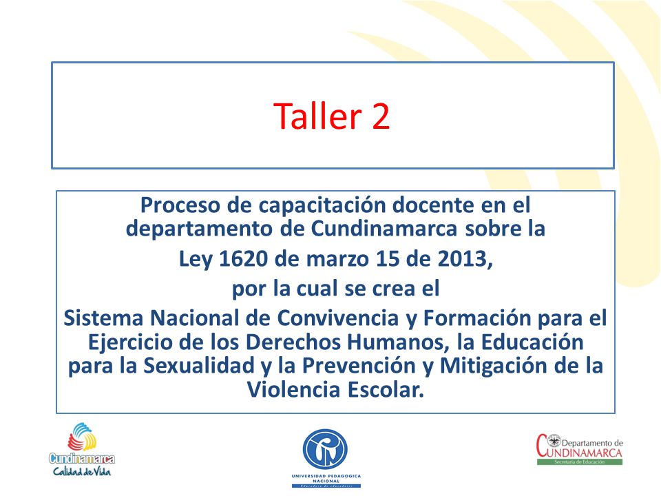 Taller 2 Proceso de capacitación docente en el departamento de Cundinamarca sobre la. Ley 1620 de marzo 15 de 2013,