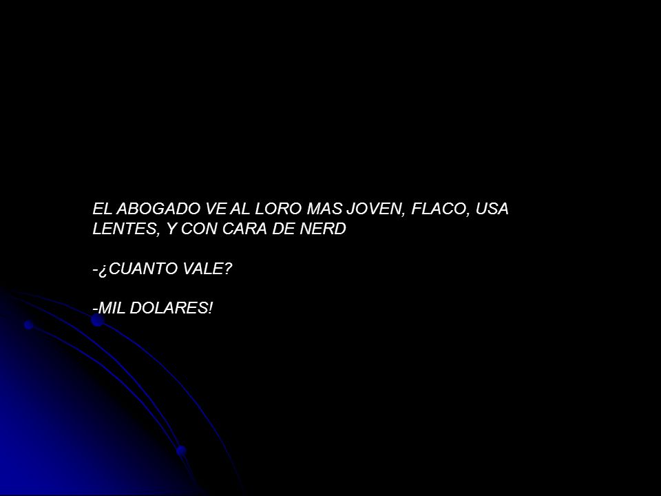 EL ABOGADO VE AL LORO MAS JOVEN, FLACO, USA LENTES, Y CON CARA DE NERD