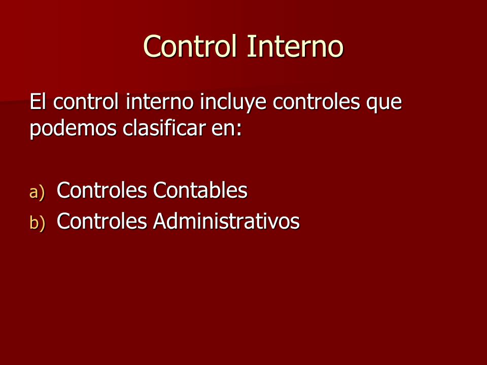 Control Interno El control interno incluye controles que podemos clasificar en: Controles Contables.