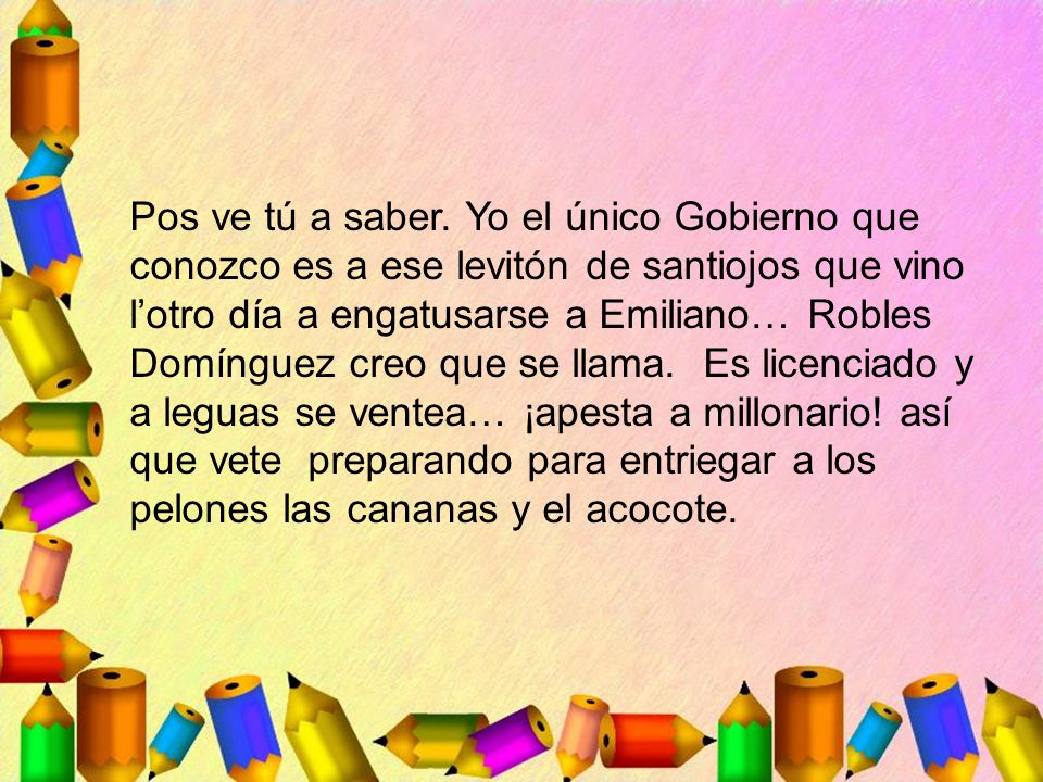 Pos ve tú a saber. Yo el único Gobierno que